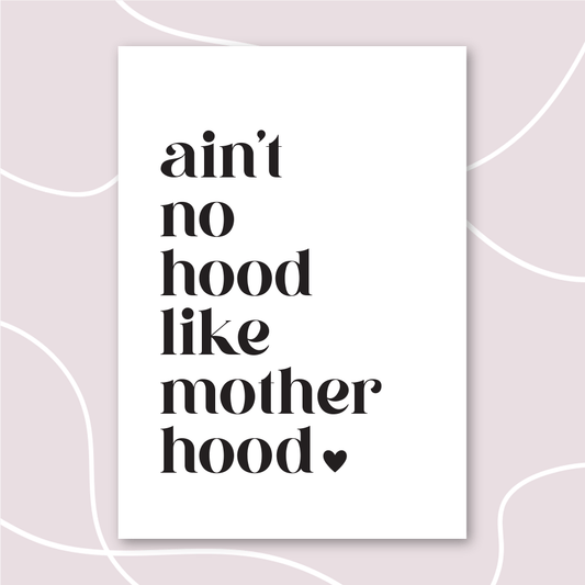 Ain't no hood like motherhood print