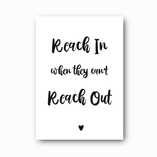 Reach In When They Can't Reach Out typographic print in black on white background, Hope Collection mental health wall art by Paper Heart Design NZ