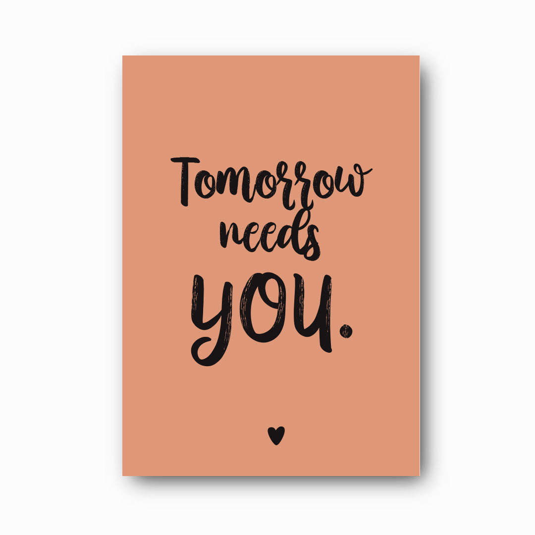 Tomorrow Needs You typographic print in black on clay background, Hope Collection mental health print by Paper Heart Design NZ
