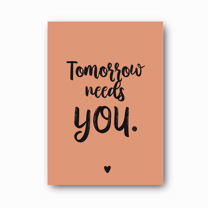 Tomorrow Needs You typographic print in black on clay background, Hope Collection mental health print by Paper Heart Design NZ