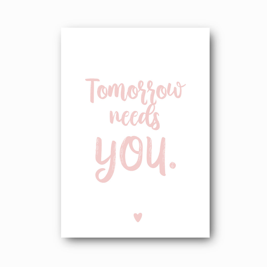 Tomorrow Needs You typographic print in marshmallow on white background, Hope Collection mental health and suicide prevention print by Paper Heart Design NZ